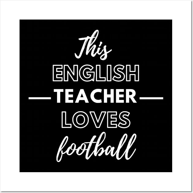 This English Teacher Loves Football Wall Art by Petalprints